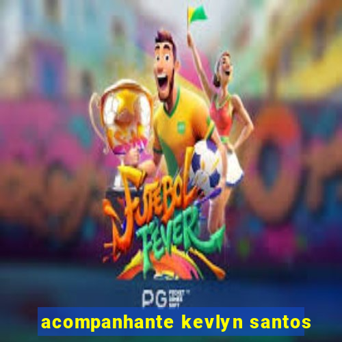 acompanhante kevlyn santos